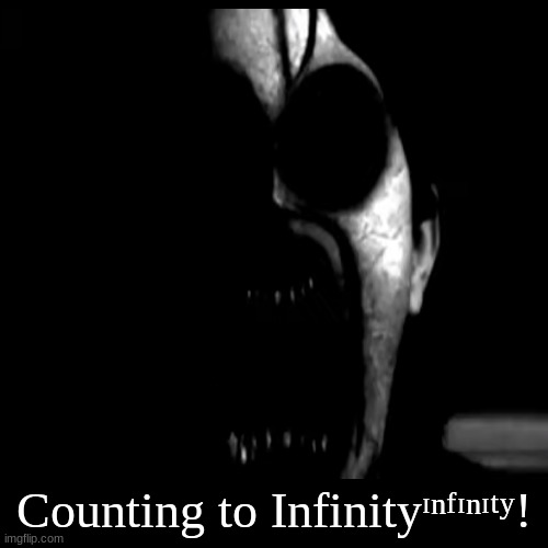 Counting to Infinityᶦⁿᶠᶦⁿᶦᵗʸ! | made w/ Imgflip meme maker