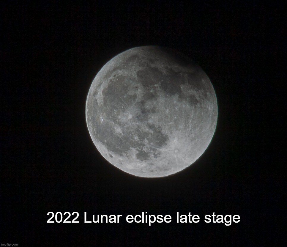 Late stage of lunar eclipse 300mm lens photo | 2022 Lunar eclipse late stage | image tagged in memes,original photography,moon,eclipse,2022 | made w/ Imgflip meme maker