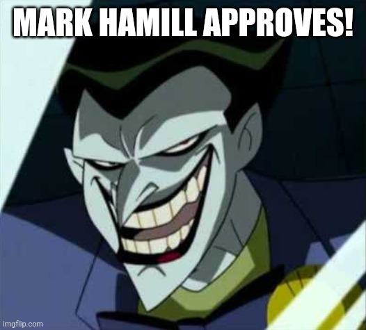 Joker Rape Face | MARK HAMILL APPROVES! | image tagged in joker rape face | made w/ Imgflip meme maker