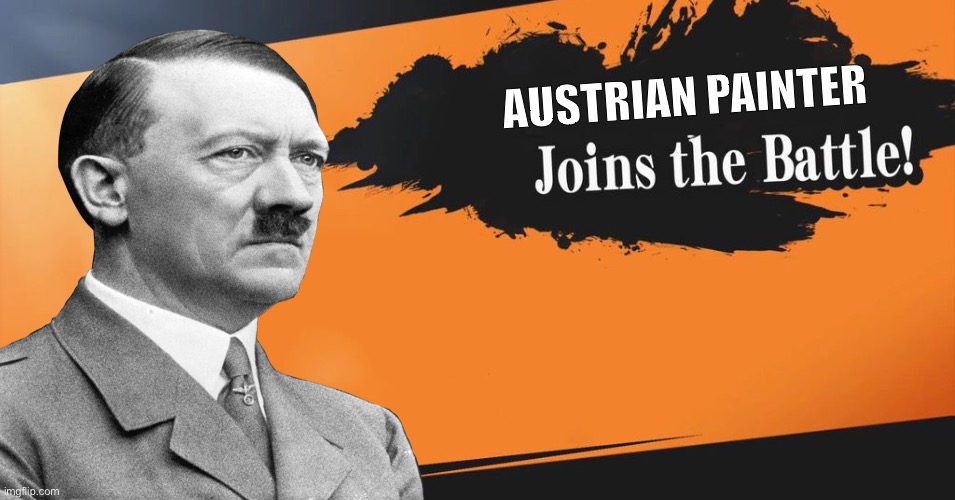 Smash Bros. | AUSTRIAN PAINTER | image tagged in smash bros,hitler,austrian painter,memes | made w/ Imgflip meme maker