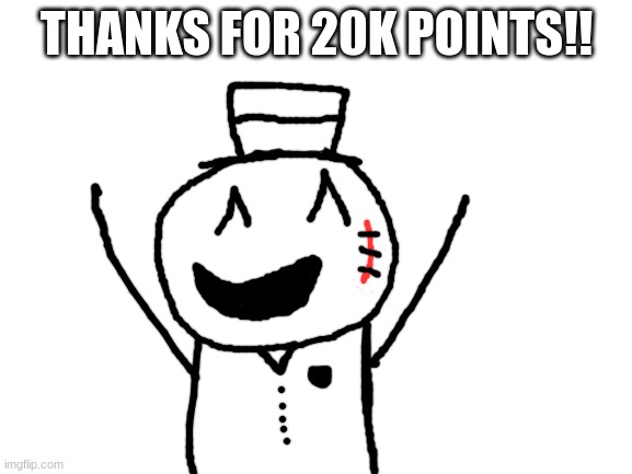 next goal 30k | THANKS FOR 20K POINTS!! | image tagged in blank white template,thank you,sammy,oc,drawing,happy | made w/ Imgflip meme maker