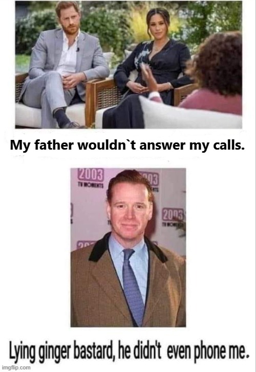 Ginger Whinger ! | My father wouldn`t answer my calls. | image tagged in i am your father | made w/ Imgflip meme maker