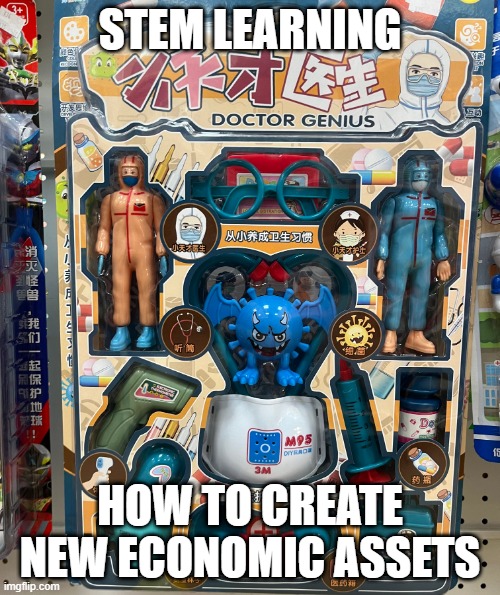COVID-19 Prevention For Kids | STEM LEARNING; HOW TO CREATE NEW ECONOMIC ASSETS | image tagged in covid-19,covid,coronavirus,nat | made w/ Imgflip meme maker