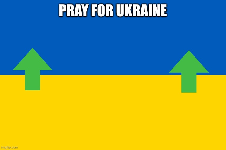 Pray | PRAY FOR UKRAINE | image tagged in ukrainian flag | made w/ Imgflip meme maker