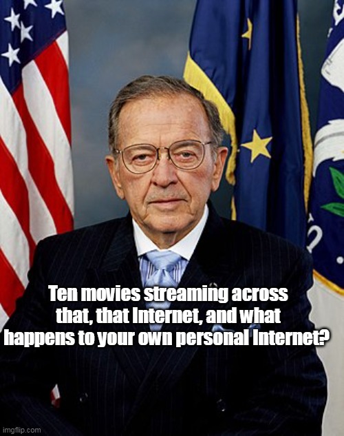 Ten movies streaming across that, that Internet, and what happens to your own personal Internet? | made w/ Imgflip meme maker