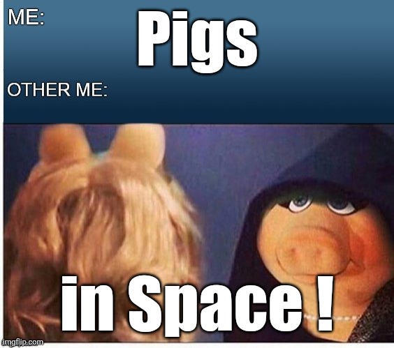 Evil Miss Piggy  | Pigs in Space ! | image tagged in evil miss piggy | made w/ Imgflip meme maker