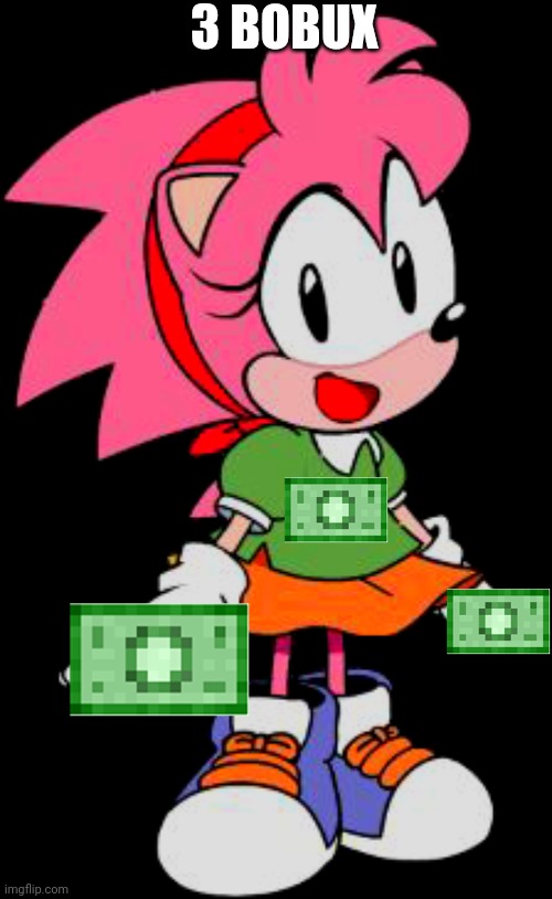 3 bobux | 3 BOBUX | image tagged in classic amy rose aka rosy the rascal | made w/ Imgflip meme maker