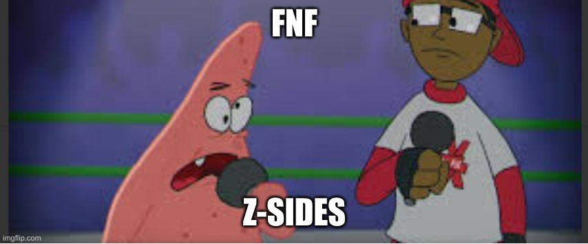 Patrick cartoon beatbox battles meme | FNF; Z-SIDES | image tagged in patrick cartoon beatbox battles meme | made w/ Imgflip meme maker