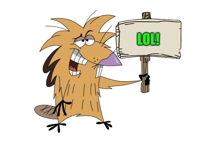 LOL! | image tagged in norbert with sign | made w/ Imgflip meme maker