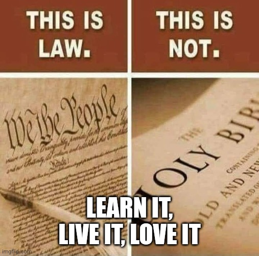 The Bible is NOT our law | LEARN IT, LIVE IT, LOVE IT | image tagged in religious freedom | made w/ Imgflip meme maker