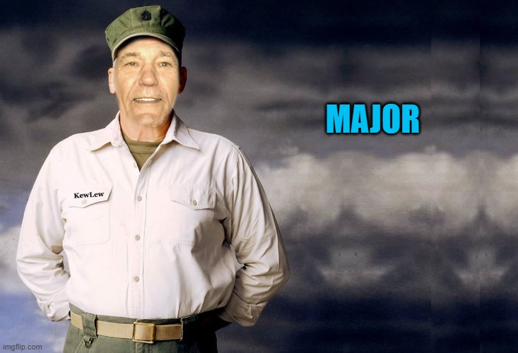 MAJOR | image tagged in kewlew | made w/ Imgflip meme maker