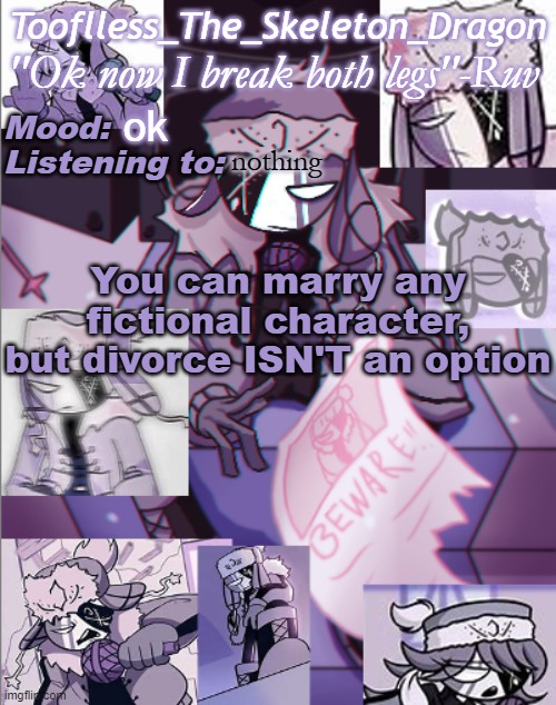 Crossbones doesn't even bother I already know | ok; nothing; You can marry any fictional character, but divorce ISN'T an option | image tagged in skid's/toof's newer ruv temp bc why not | made w/ Imgflip meme maker