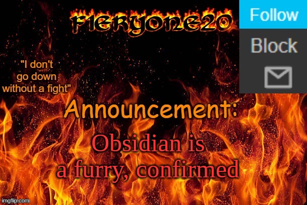 F1eryone20 Announcement Temp 3 | Obsidian is a furry, confirmed | image tagged in f1eryone20 announcement temp 3 | made w/ Imgflip meme maker