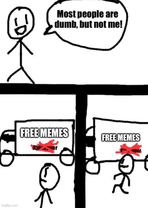 Dumb stickman | FREE MEMES; FREE MEMES | image tagged in dumb stickman | made w/ Imgflip meme maker