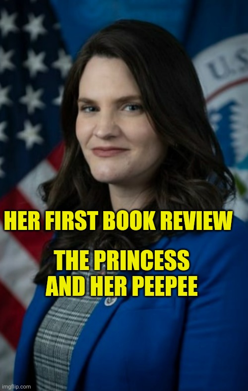 Princess and Her PeePee | THE PRINCESS AND HER PEEPEE; HER FIRST BOOK REVIEW | image tagged in ministry of truth,fairy tail,lost in translation,liberalism,censorship,government corruption | made w/ Imgflip meme maker