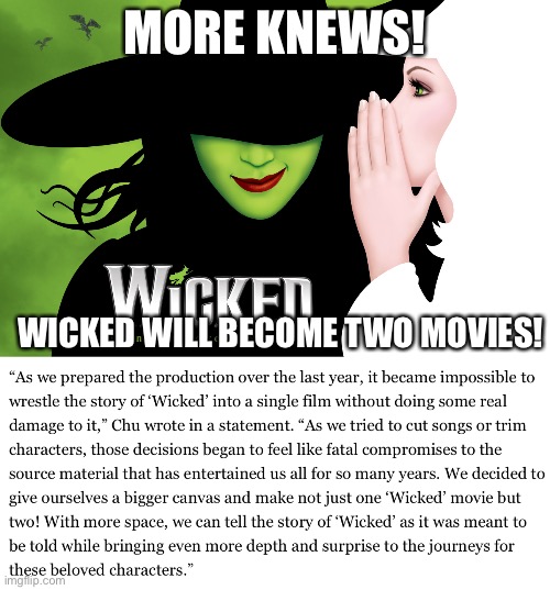 Also, the director also directed In The Heights |  MORE KNEWS! WICKED WILL BECOME TWO MOVIES! | image tagged in wicked | made w/ Imgflip meme maker