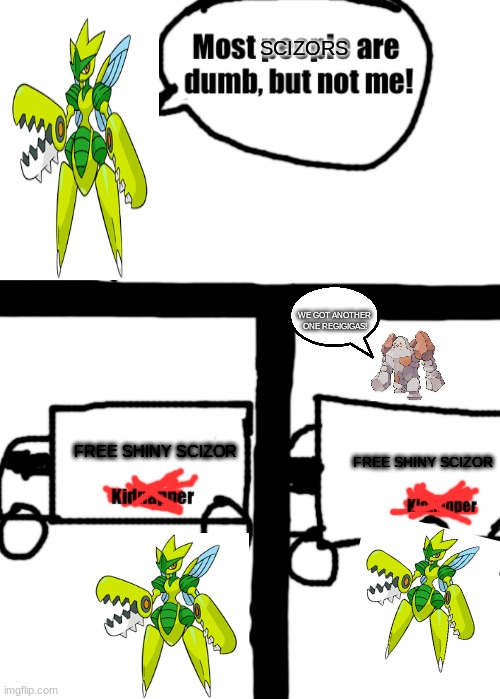 Dumb Scizor | SCIZORS; WE GOT ANOTHER ONE REGIGIGAS! FREE SHINY SCIZOR; FREE SHINY SCIZOR | image tagged in dumb stickman | made w/ Imgflip meme maker