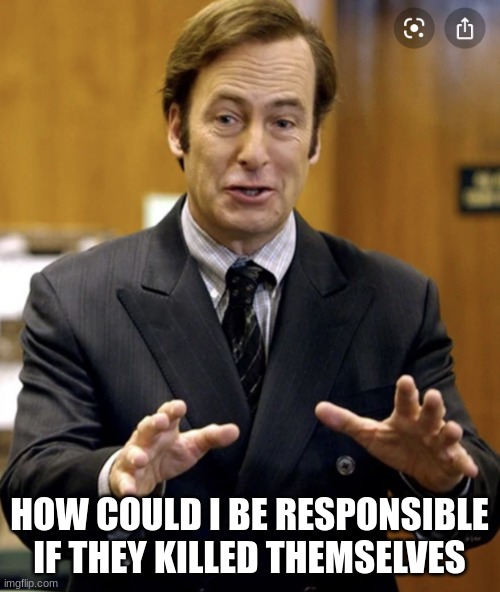 Your Honor, | HOW COULD I BE RESPONSIBLE IF THEY KILLED THEMSELVES | image tagged in your honor | made w/ Imgflip meme maker