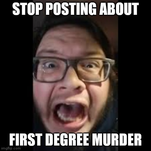 STOP. POSTING. ABOUT AMONG US | STOP POSTING ABOUT; FIRST DEGREE MURDER | image tagged in stop posting about among us | made w/ Imgflip meme maker