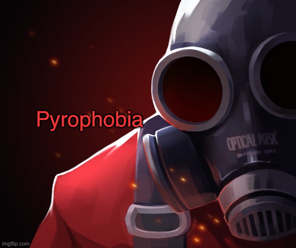@obsidian | Pyrophobia | image tagged in pyro custom phobia | made w/ Imgflip meme maker