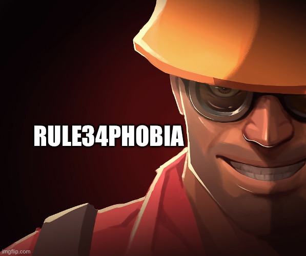 Engineer custom phobia | RULE34PHOBIA | image tagged in engineer custom phobia | made w/ Imgflip meme maker
