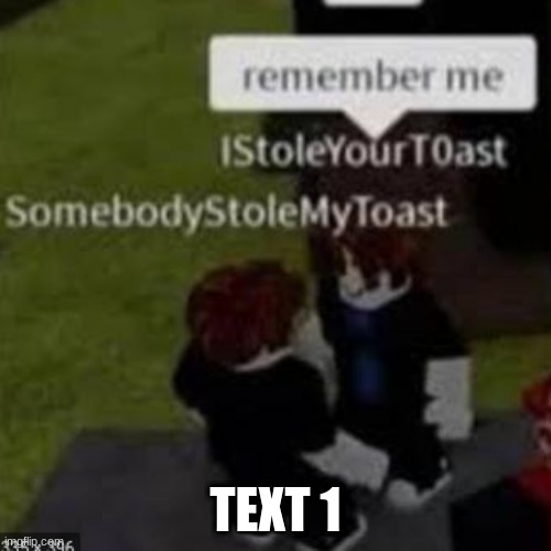 Remember me | TEXT 1 | image tagged in remember me | made w/ Imgflip meme maker