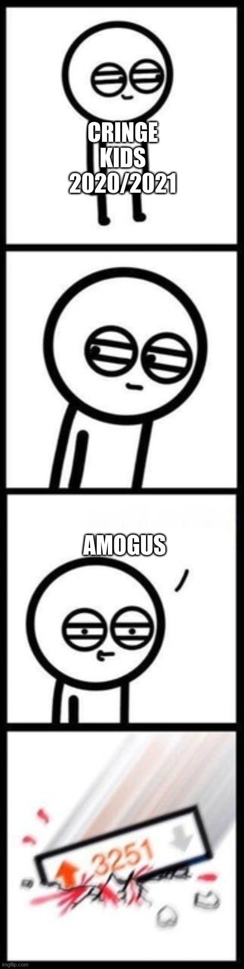 3251 upvotes | CRINGE KIDS 2020/2021 AMOGUS | image tagged in 3251 upvotes | made w/ Imgflip meme maker