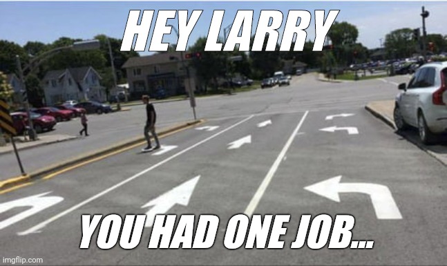 When you over think it... | HEY LARRY; YOU HAD ONE JOB... | image tagged in only had one job,funny memes,blank template | made w/ Imgflip meme maker