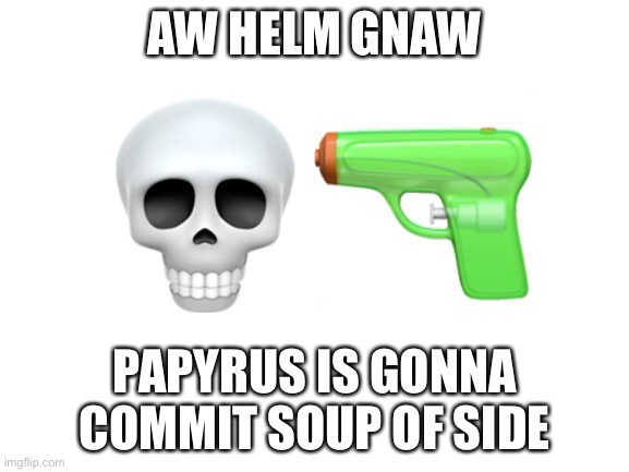 Papyrus is dead | image tagged in papyrus is dead | made w/ Imgflip meme maker