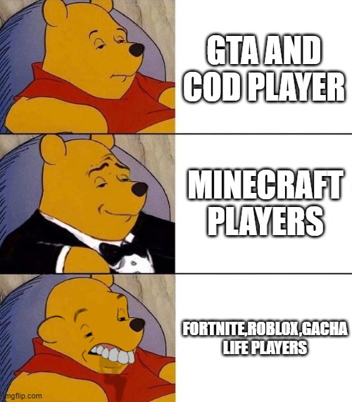 Best,Better, Blurst | GTA AND COD PLAYER; MINECRAFT PLAYERS; FORTNITE,ROBLOX,GACHA LIFE PLAYERS | image tagged in best better blurst | made w/ Imgflip meme maker