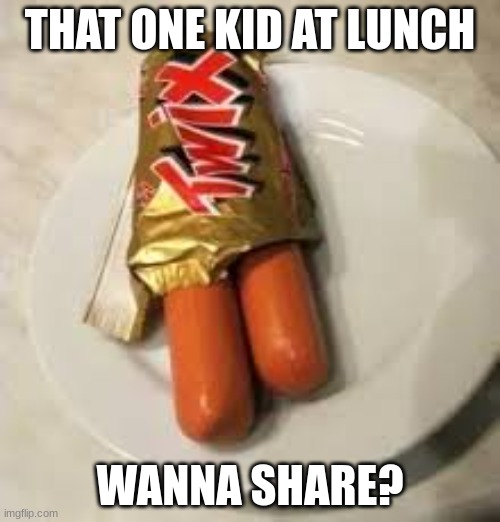 Sus Cafeteria | THAT ONE KID AT LUNCH; WANNA SHARE? | image tagged in memes | made w/ Imgflip meme maker