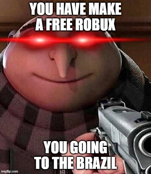 gru was angry | image tagged in free robox | made w/ Imgflip meme maker