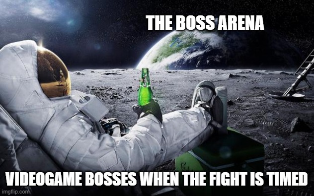 Hal, if you see this, STOP DOING THIS IN SUPER KIRBY CLASH!!! | THE BOSS ARENA; VIDEOGAME BOSSES WHEN THE FIGHT IS TIMED | image tagged in chillin' astronaut | made w/ Imgflip meme maker