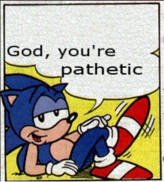 High Quality God, you're pathetic Blank Meme Template