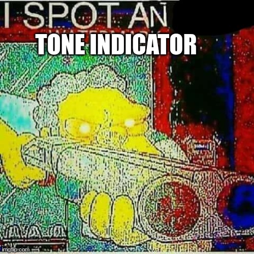 I SPOT AN x WATERMARK | TONE INDICATOR | image tagged in i spot an x watermark | made w/ Imgflip meme maker