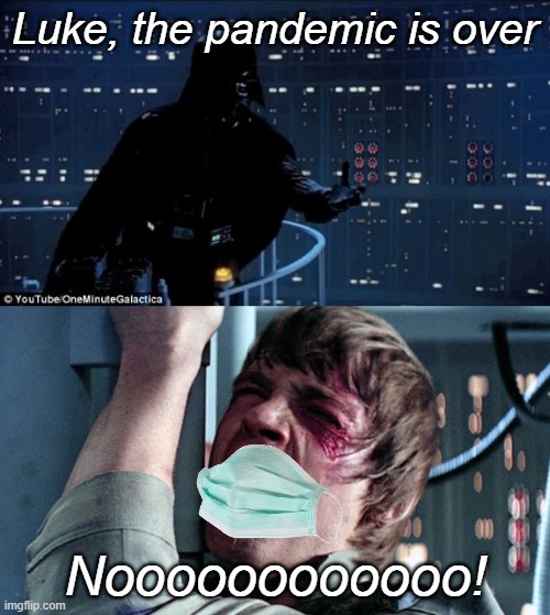 Y'all got any more of them jabs? | Luke, the pandemic is over; Noooooooooooo! | image tagged in im your father | made w/ Imgflip meme maker