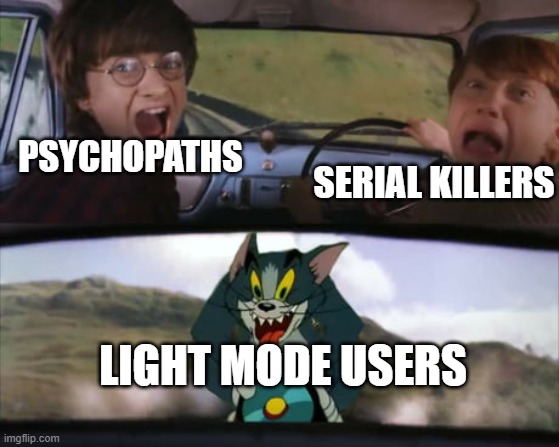 (insert a good title here) | PSYCHOPATHS; SERIAL KILLERS; LIGHT MODE USERS | image tagged in light mode,imgflip,memes | made w/ Imgflip meme maker