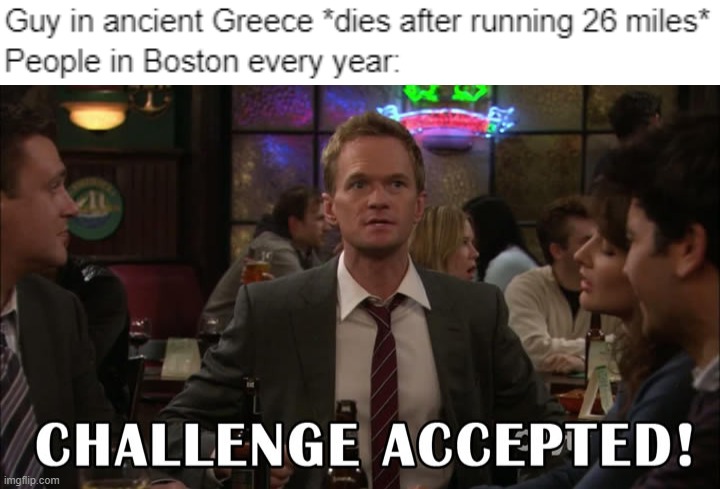 image tagged in challenge accepted,memes,funny,marathon,boston,ancient greece | made w/ Imgflip meme maker