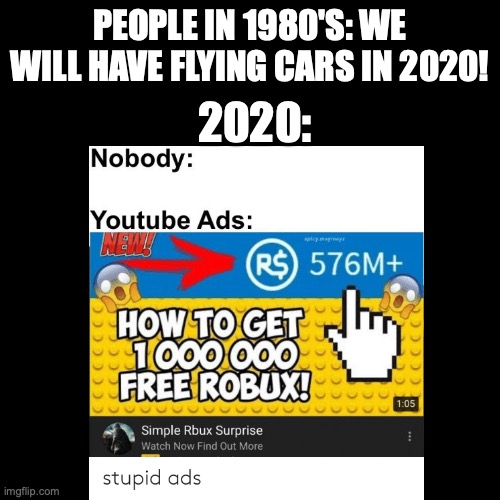 Unfortunately that prediction didn't become true | PEOPLE IN 1980'S: WE WILL HAVE FLYING CARS IN 2020! 2020: | image tagged in funny,memes | made w/ Imgflip meme maker