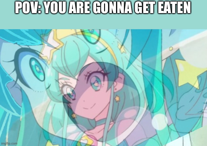 End me | POV: YOU ARE GONNA GET EATEN | image tagged in milky is okay,precure | made w/ Imgflip meme maker