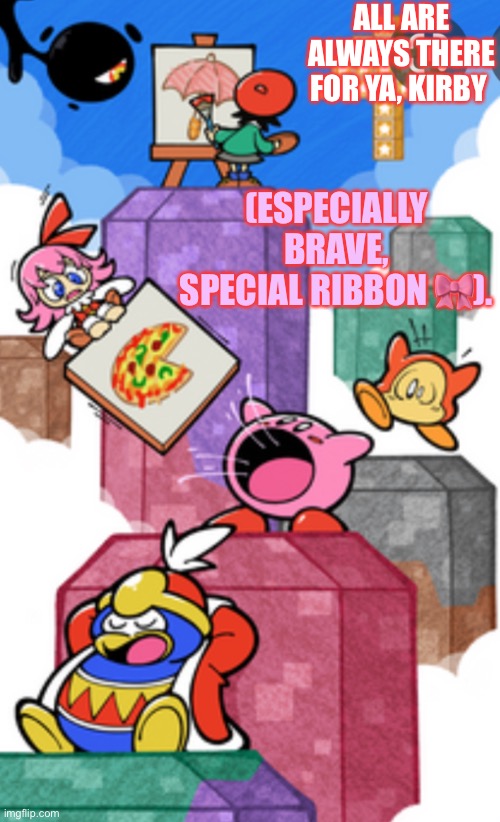 Kirby with Ribbon | ALL ARE ALWAYS THERE FOR YA, KIRBY; (ESPECIALLY BRAVE, SPECIAL RIBBON 🎀). | image tagged in kirby with ribbon | made w/ Imgflip meme maker