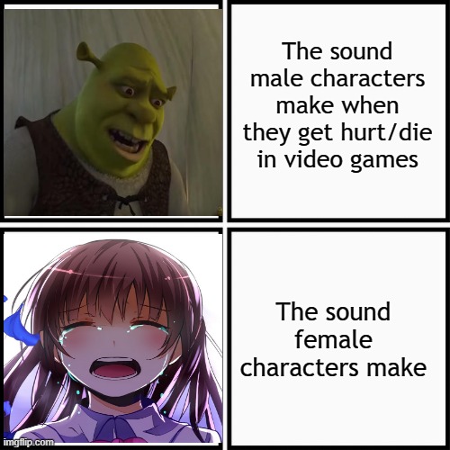 For God sakes, characters sound like a Neanderthal or a Helium balloon. | The sound male characters make when they get hurt/die in video games; The sound female characters make | image tagged in gaming,video games,characters,npcs,gender | made w/ Imgflip meme maker