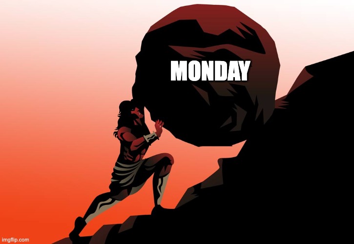 This again. | MONDAY | image tagged in monday,sisyphus,boulder,ugh | made w/ Imgflip meme maker