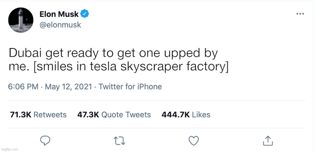 Elon Musk Blank Tweet | Dubai get ready to get one upped by me. [smiles in tesla skyscraper factory] | image tagged in elon musk blank tweet | made w/ Imgflip meme maker