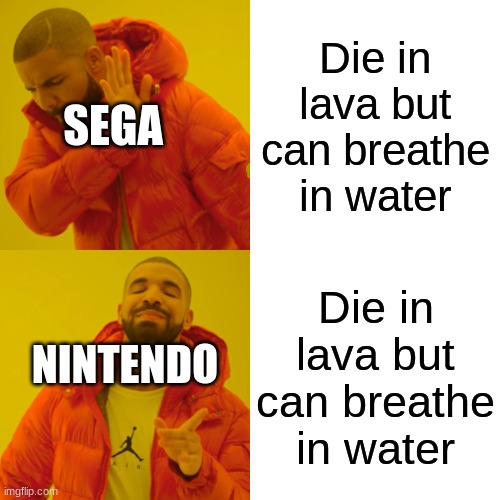 different companies different ideas |  Die in lava but can breathe in water; SEGA; Die in lava but can breathe in water; NINTENDO | image tagged in memes,drake hotline bling | made w/ Imgflip meme maker