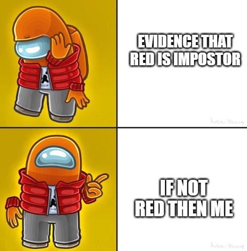 Among us Drake | EVIDENCE THAT RED IS IMPOSTOR; IF NOT RED THEN ME | image tagged in among us drake | made w/ Imgflip meme maker