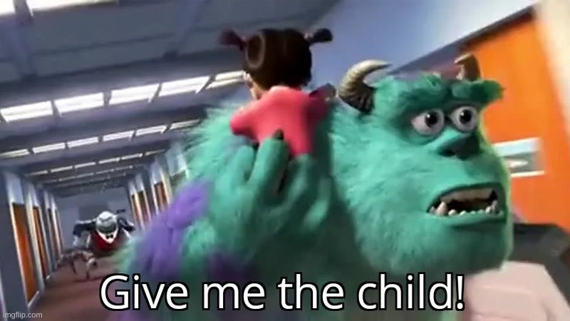 GIVE ME THE CHILD | image tagged in give me the child | made w/ Imgflip meme maker