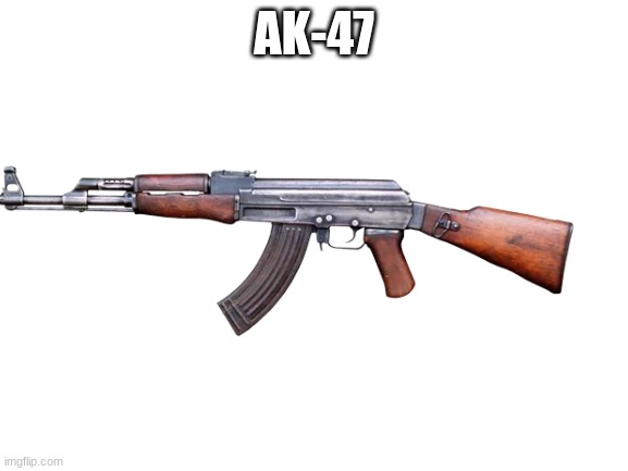 AK-47 | made w/ Imgflip meme maker