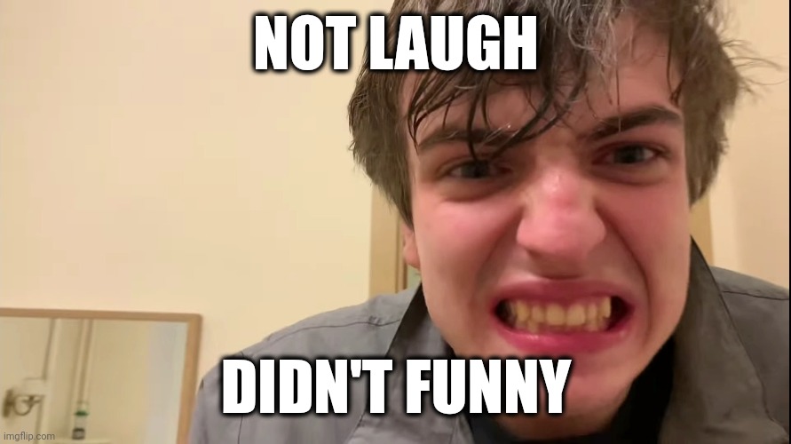 Angry Russian Guy Staring | NOT LAUGH DIDN'T FUNNY | image tagged in angry russian guy staring | made w/ Imgflip meme maker