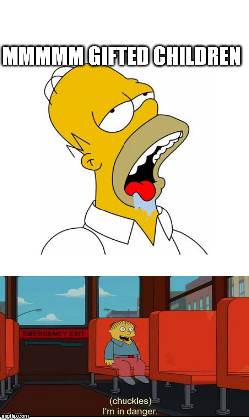 Homer Simpson Drooling | MMMMM GIFTED CHILDREN | image tagged in homer simpson drooling | made w/ Imgflip meme maker